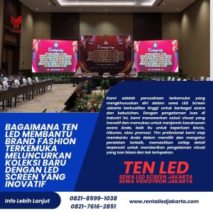 Bagaimana TEN LED Membantu Brand Fashion Terkemuka Meluncurkan Koleksi Baru dengan LED Screen yang Inovatif