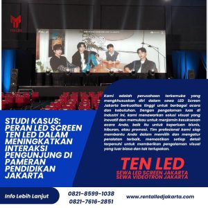 Studi Kasus: Peran LED Screen TEN LED dalam Meningkatkan Interaksi Pengunjung di Pameran Pendidikan Jakarta
