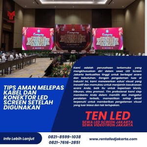 Tips Aman Melepas Kabel dan Konektor LED Screen Setelah Digunakan