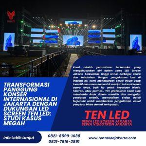 Transformasi Panggung Konser Internasional di Jakarta dengan Dukungan LED Screen TEN LED: Studi Kasus Megah