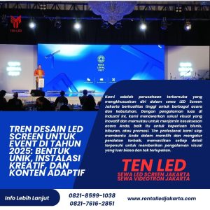 Tren Desain LED Screen untuk Event di Tahun 2025: Bentuk Unik, Instalasi Kreatif, dan Konten Adaptif