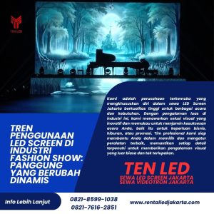 Tren Penggunaan LED Screen di Industri Fashion Show: Panggung yang Berubah Dinamis