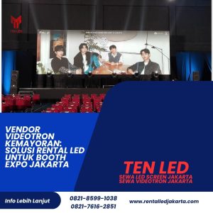 Vendor Videotron Kemayoran: Solusi Rental LED untuk Booth Expo Jakarta